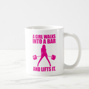 Deadlift - A Girl Walks Into A Bar And Lifts It Coffee Mug