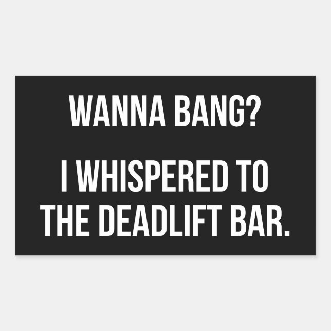 Deadlift Bar, Wanna Bang - Funny Novelty Workout Rectangular Sticker (Front)