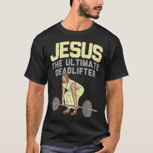 Deadlift Jesus I Christian Weightlifting Funny T-Shirt