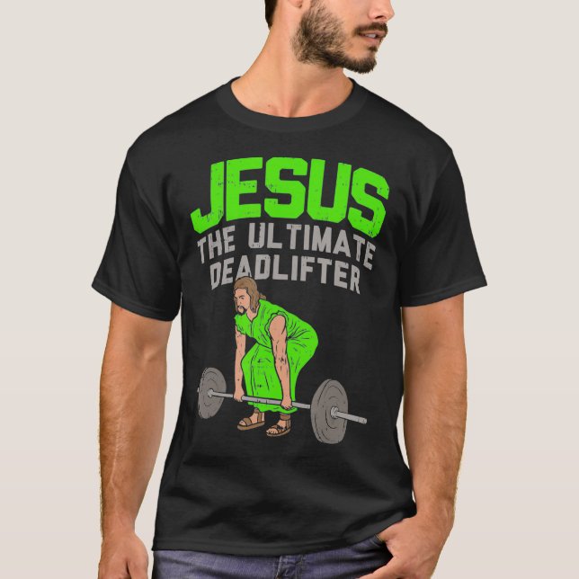 Deadlift Jesus I Christian Weightlifting Funny T-Shirt (Front)