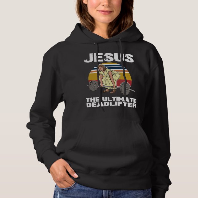 Deadlift Jesus I Christian Weightlifting Funny Wor Hoodie (Front)