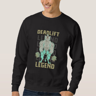 Deadlift Legend Powerlifter Gym Workout Quote Sweatshirt