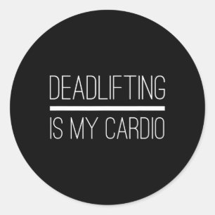 Deadlifting Is My Cardio Bodybuilding Powerlifting Classic Round Sticker