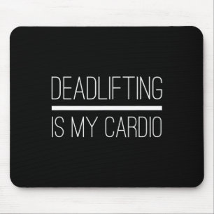 Deadlifting Is My Cardio Bodybuilding Powerlifting Mouse Pad