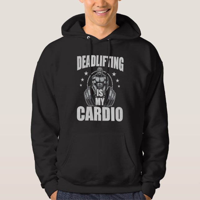Deadlifting is My Cardio Bodybuilding Weightliftin Hoodie (Front)