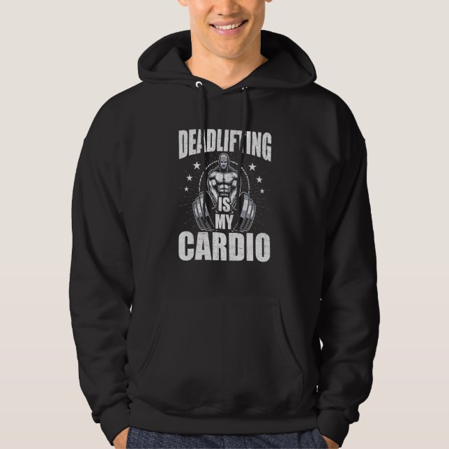 Deadlifting Is My Cardio Bodybuilding Weightliftin Hoodie (Front)