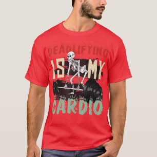 Deadlifting is my cardio Weightlifting powerliftin T-Shirt