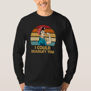 Deadlifting Quote I Could Deadlift You Workout T-Shirt