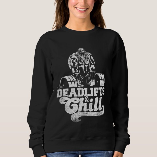 Deadlifts And Chill Hilarious Weightlifting Sports Sweatshirt (Front)