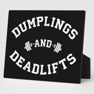 Deadlifts and Dumplings - Funny Bulking Novelty Plaque