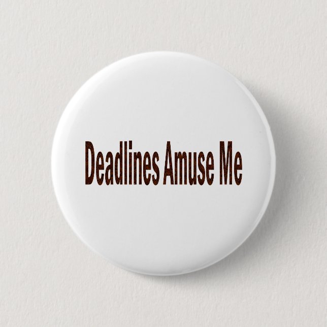 Deadlines Amuse Me 6 Cm Round Badge (Front)