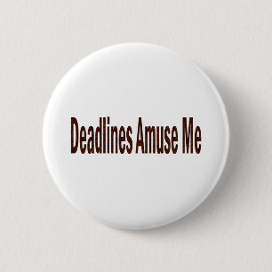 Deadlines Amuse Me 6 Cm Round Badge