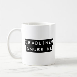 Deadlines Amuse Me Coffee Mug