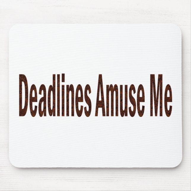 Deadlines Amuse Me Mouse Pad (Front)