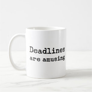 deadlines are amusing coffee mug