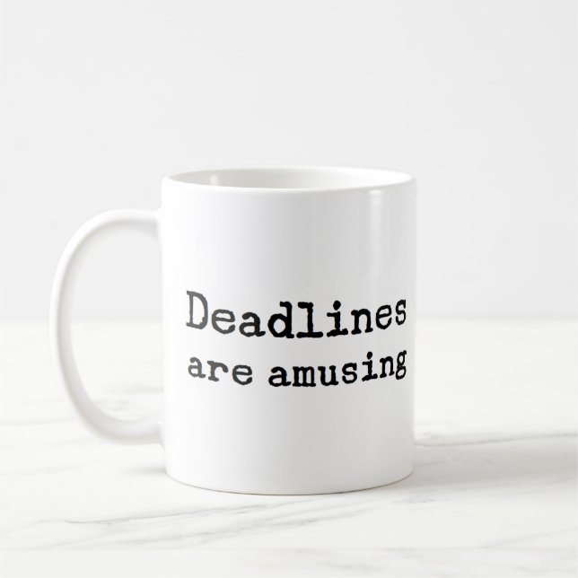 deadlines are amusing coffee mug (Left)