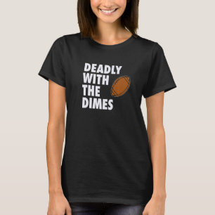 Deadly With the Dimes Football Quarterback Offense T-Shirt