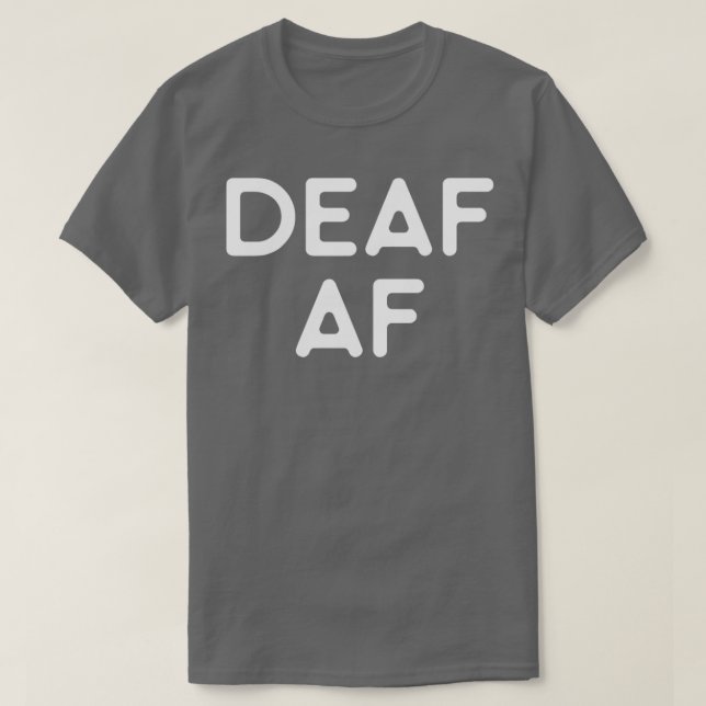 Deaf af hearing impaired deaf and deafmute gift T-Shirt (Design Front)