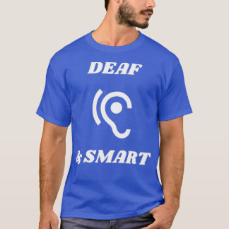 Deaf amp Smart T-Shirt