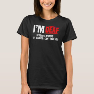 Deaf Awareness Hearing Aid Implant ASL I Can't Hea T-Shirt