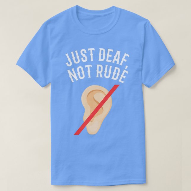 DEAF AWARENESS Just Deaf Not Rude 5 T-Shirt (Design Front)