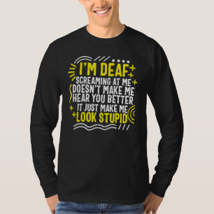 Deaf Awareness Month I'm Deaf Screaming At Me Asl  T-Shirt