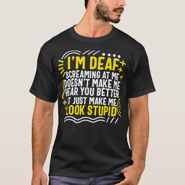 Deaf Awareness Month Shirt, I'm Deaf Screaming At T-Shirt (Front)