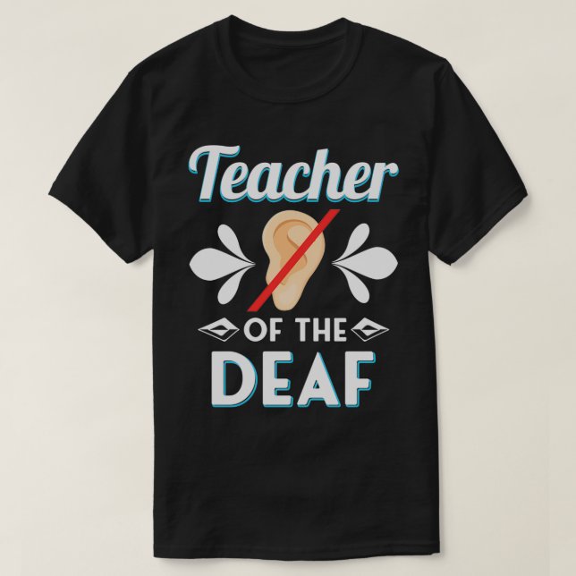 DEAF EDUCATION TEACHER GIFT Teacher Of The Deaf 3 T-Shirt (Design Front)