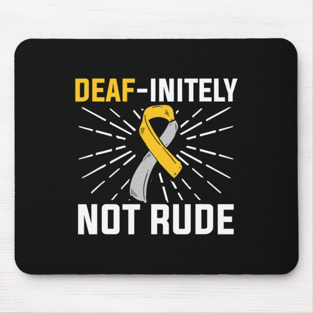 Deaf-initely Not Rude. ASL Deaf Sign Language Deaf Mouse Pad (Front)