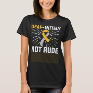 Deaf initely Not Rude ASL Deaf Sign Language Deaf T-Shirt