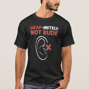 Deaf Initely Not Rude ASL Hand Sign Language Deaf  T-Shirt