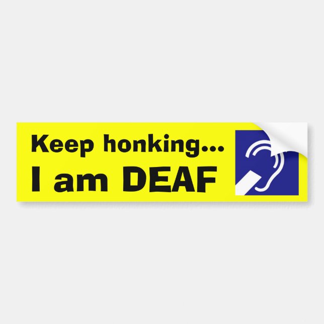 Deaf, Keep honking..., I am DEAF Bumper Sticker (Front)