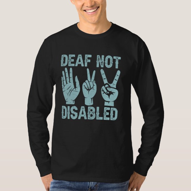 Deaf Not Disabled Sign Language T-Shirt (Front)