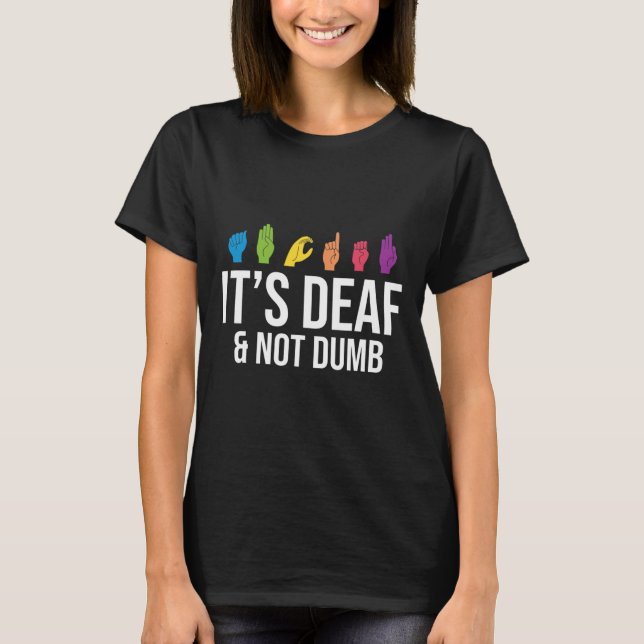 Deaf Not Dumb  T-Shirt (Front)