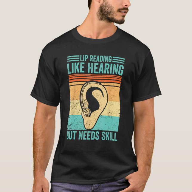 Deaf Pride ASL Lip Reading  Like Hearing But Needs T-Shirt (Front)