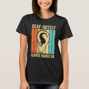 Deaf Pride ASL Sign Language Deaf initely Always H T-Shirt