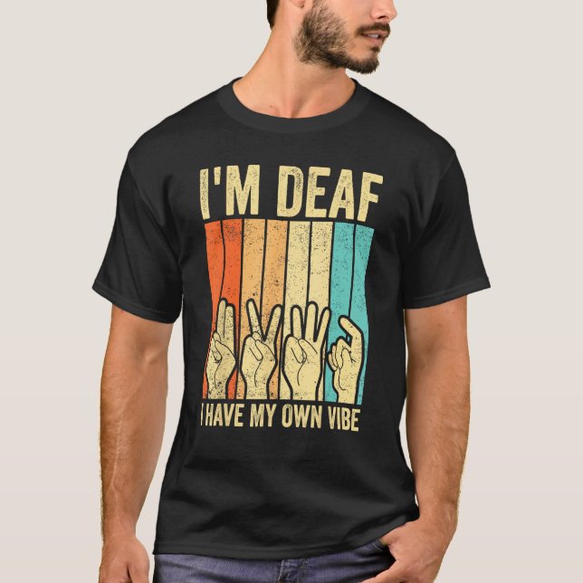 Deaf Pride ASL Sign Language I m Deaf I Have My Ow T-Shirt (Front)