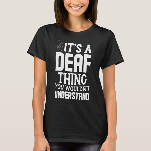 Deaf Pride ASL Sign Language Living The Life Of A  T-Shirt (Front)