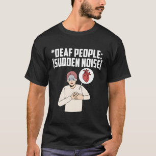 Deaf Pride Asl Told I Was Deaf It Was Really Hard T-Shirt