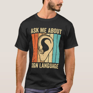 Deaf Pride Awareness Asl Ask Me About Sign Languag T-Shirt
