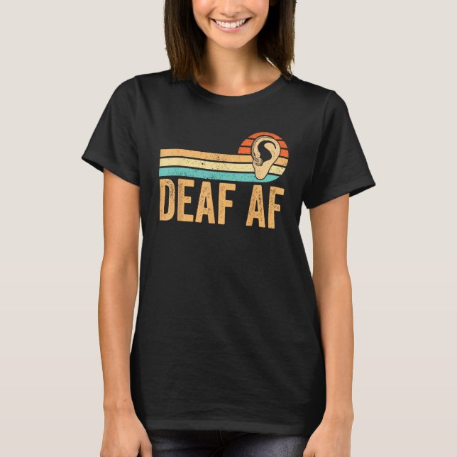 Deaf Pride Awareness ASL Sign Language Deaf AF T-Shirt (Front)