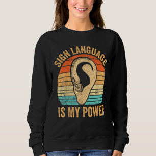 Deaf Pride Awareness ASL Sign Language Is My Power Sweatshirt