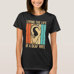 Deaf Pride Awareness ASL Sign Language Life Of A D T-Shirt