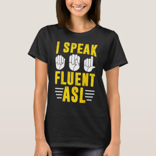 Deaf Pride Awareness Sign Language I Speak Fluent  T-Shirt