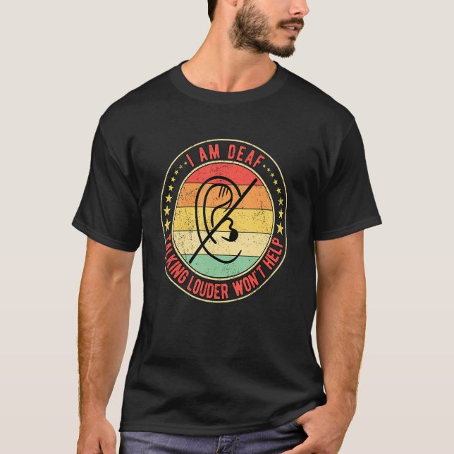 Deaf Pride I Am Deaf Talking Louder Won't Help T-Shirt (Front)