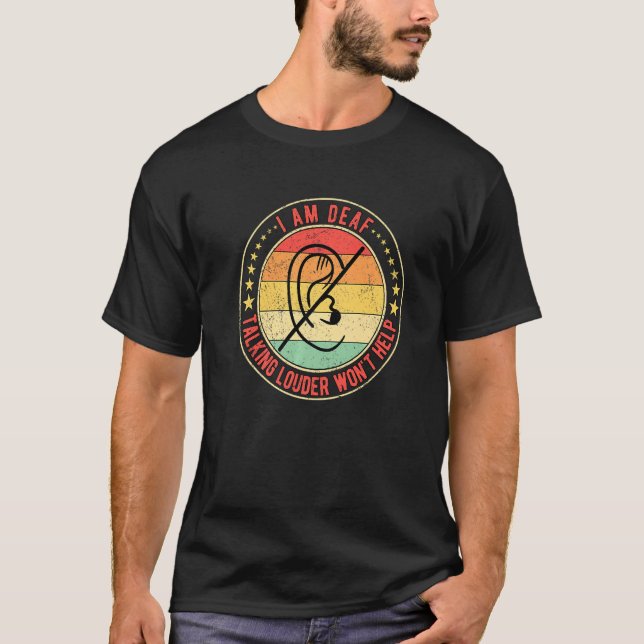 Deaf Pride I Am Deaf Talking Louder Won't Help T-Shirt (Front)