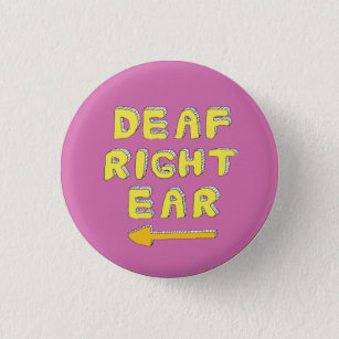 Deaf right ear pin badge partial deafness