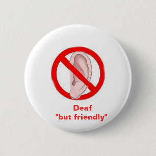 deaf signedone,    Deaf  "but friendly" 6 Cm Round Badge