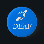 Deaf Symbol over the word DEAF. 6 Cm Round Badge<br><div class="desc">Deaf Symbol over the word DEAF in white on a medium blue background.</div>