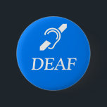 Deaf Symbol over the word DEAF. 6 Cm Round Badge<br><div class="desc">Deaf Symbol over the word DEAF in white on a medium blue background.</div>